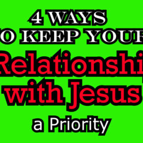 4 Ways to Keep Your Relationship with God a Priority
