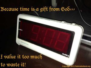 Because time is a gift from God... I value it too much to waste it! Clock