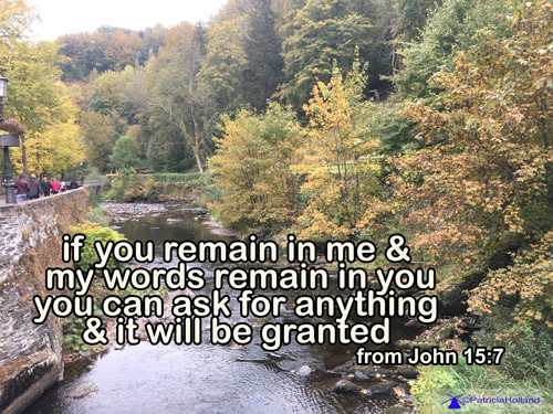 If you remain in Me and My words remain in you, ask whatever you wish, and it will be done for you.