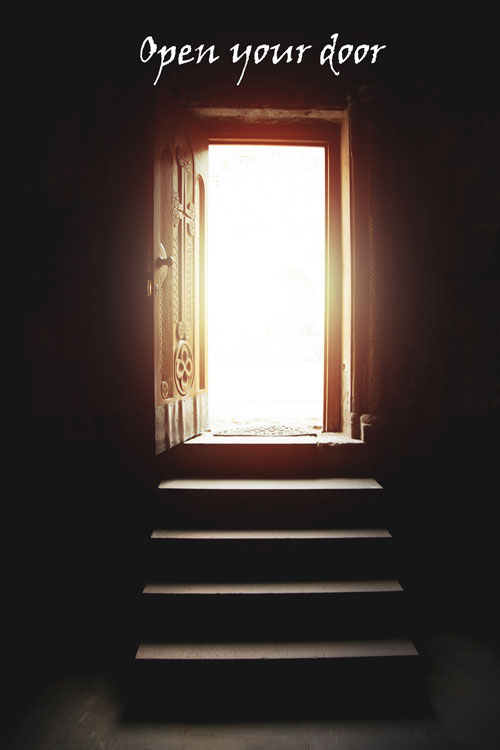 open your door- the door of your mouth. Let God's love flow through you.