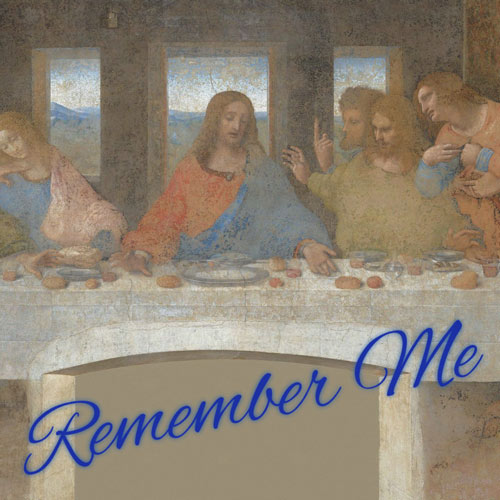 Communion So We Never Forget- The Last Supper Revisited Don’t Underestimate the Power of Communion