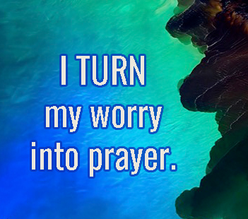Think Right Instead of worrying I will pray.