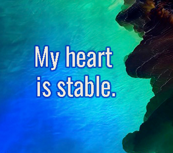Think Right My heart is stable. The Bible holds the key for living stable in an unstable world.