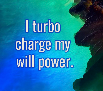 Think Right I turbo charge my will power.