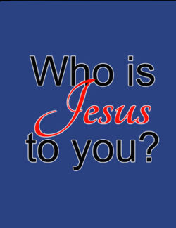 Who Is Jesus To You Encouragement