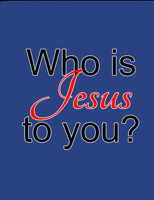 who is Jesus to you