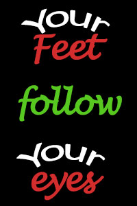 your feet follow your eyes